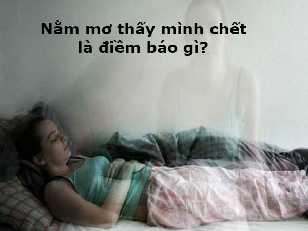 Mơ thấy mình chết điềm báo lành hay dữ?