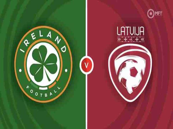 Soi kèo bóng đá giữa Ireland vs Latvia, 02h45 ngày 23/03