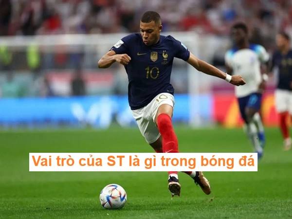 Vai trò và nhiệm vụ của ST là gì trong bóng đá